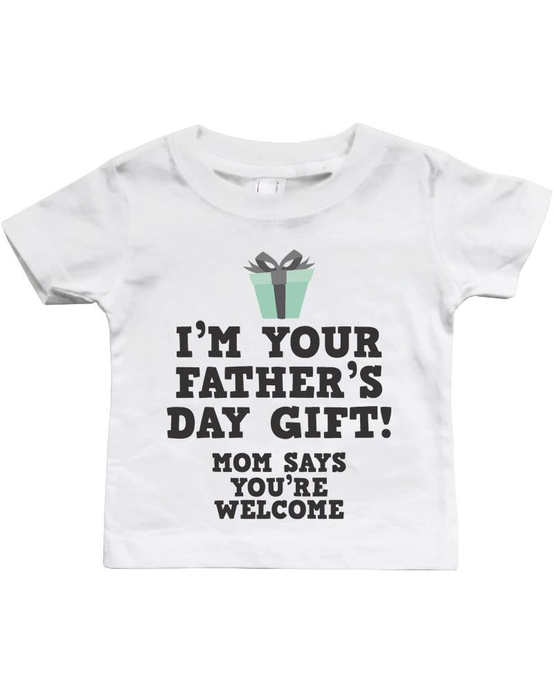 I'm Your Father's Day Gift – Funny Baby Bodysuit & Tee